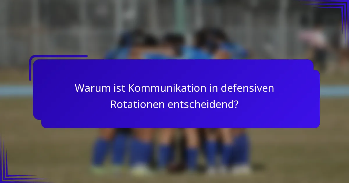 Warum ist Kommunikation in defensiven Rotationen entscheidend?