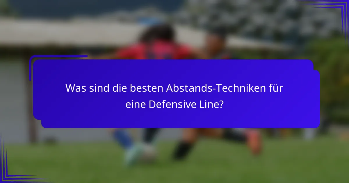 Was sind die besten Abstands-Techniken für eine Defensive Line?