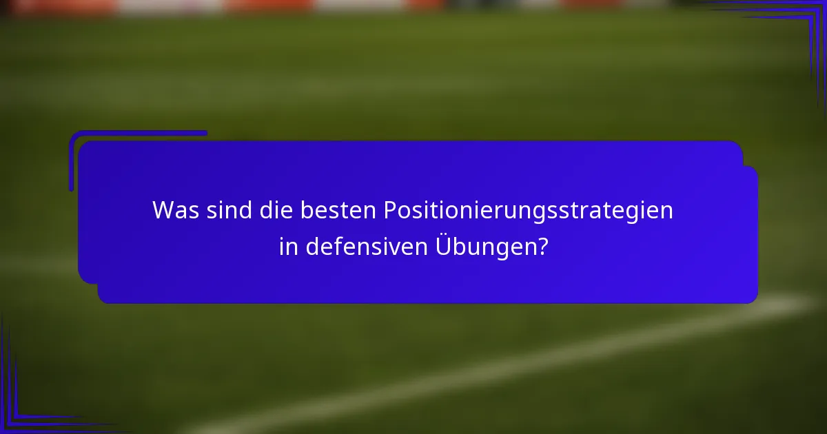 Was sind die besten Positionierungsstrategien in defensiven Übungen?