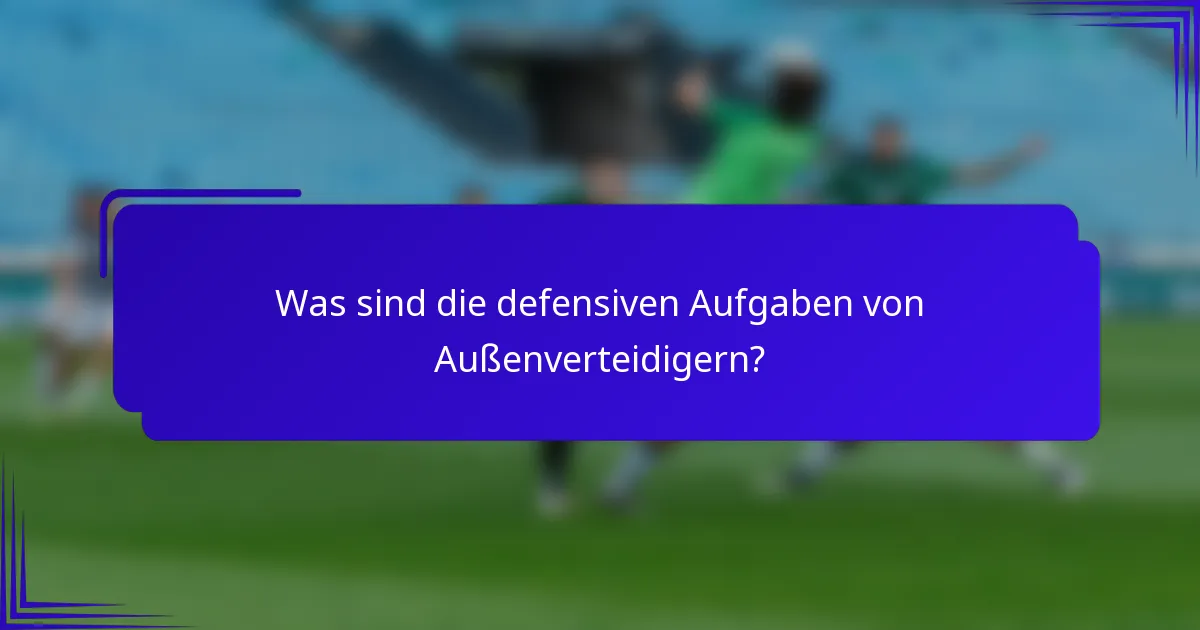 Was sind die defensiven Aufgaben von Außenverteidigern?