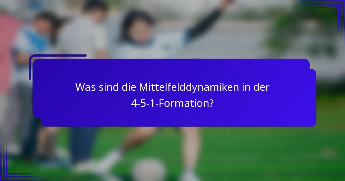 Was sind die Mittelfelddynamiken in der 4-5-1-Formation?