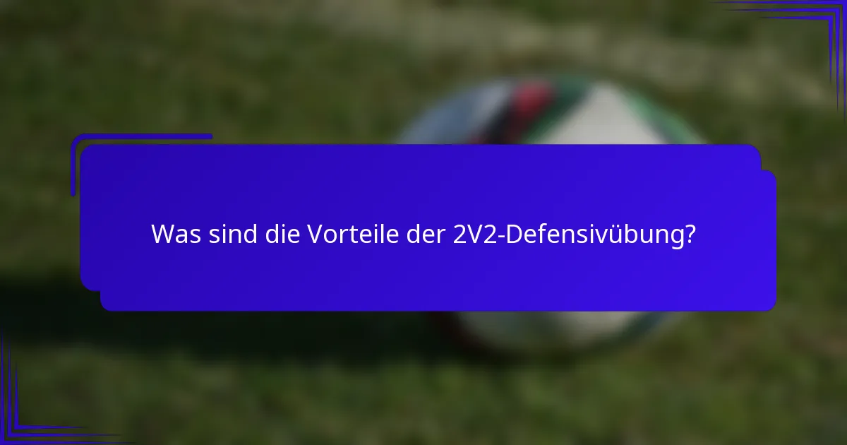 Was sind die Vorteile der 2V2-Defensivübung?