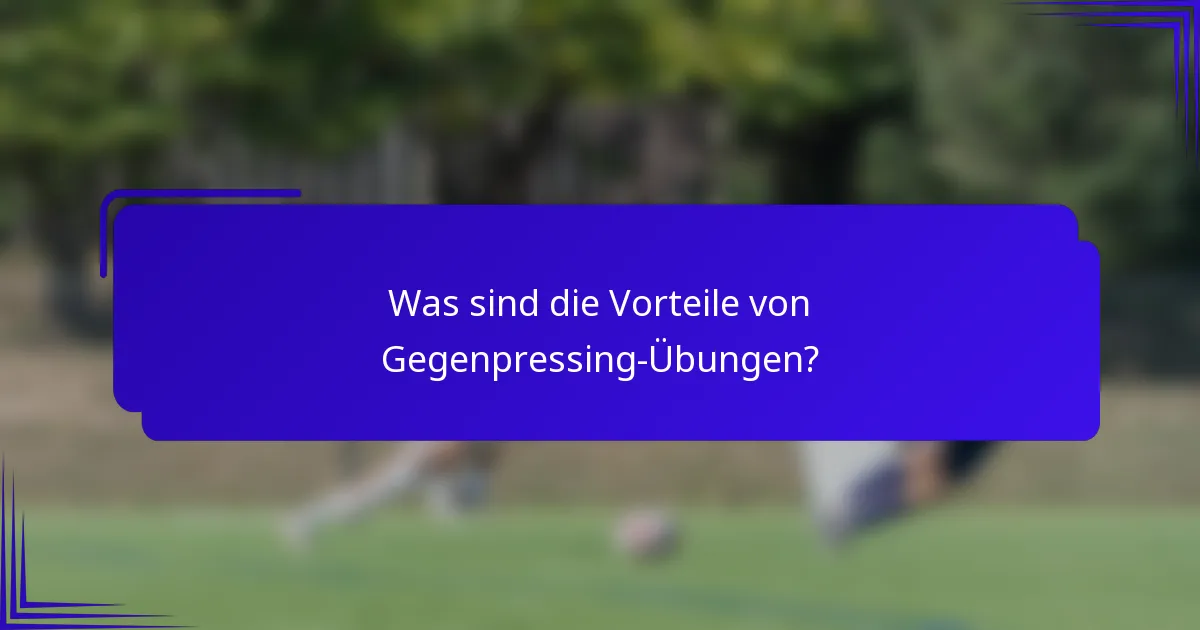 Was sind die Vorteile von Gegenpressing-Übungen?