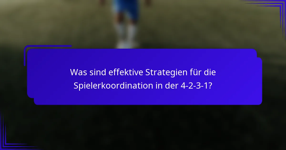 Was sind effektive Strategien für die Spielerkoordination in der 4-2-3-1?