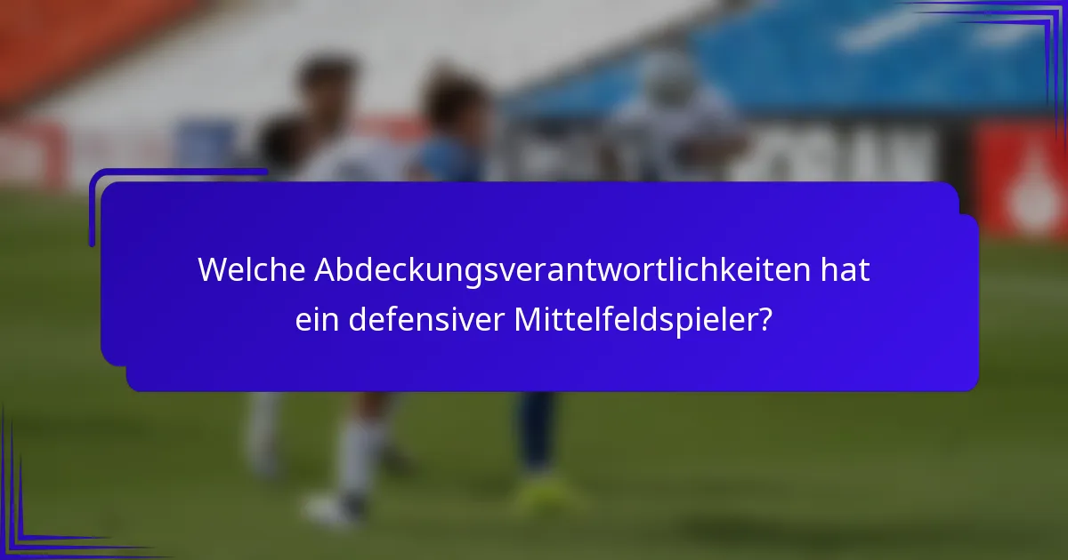 Welche Abdeckungsverantwortlichkeiten hat ein defensiver Mittelfeldspieler?