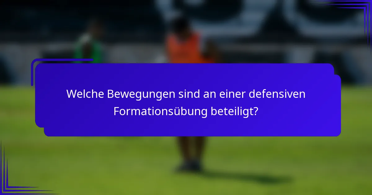Welche Bewegungen sind an einer defensiven Formationsübung beteiligt?