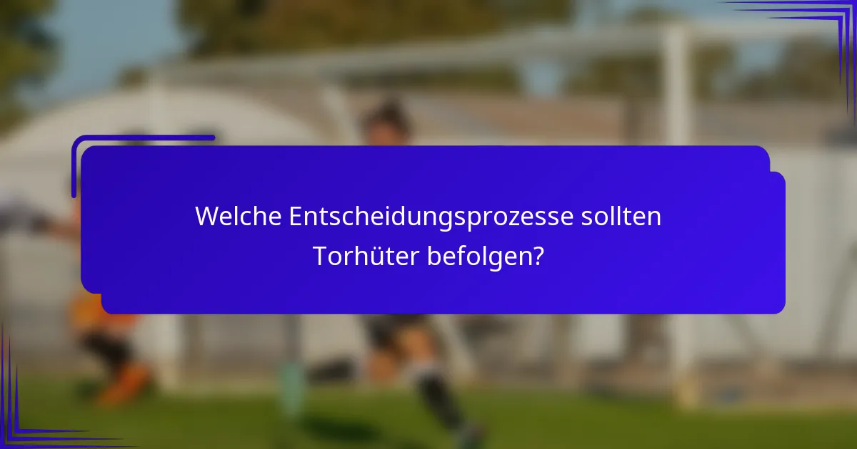 Welche Entscheidungsprozesse sollten Torhüter befolgen?