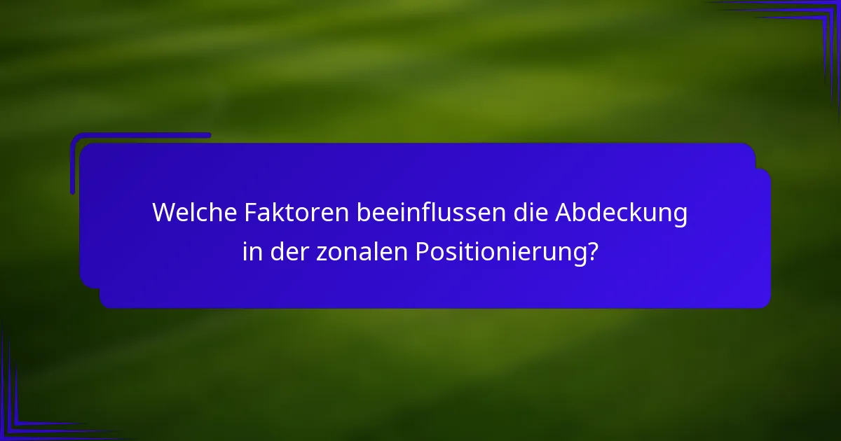 Welche Faktoren beeinflussen die Abdeckung in der zonalen Positionierung?