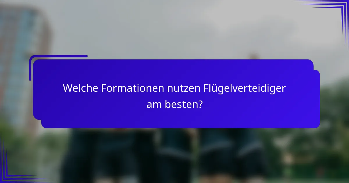 Welche Formationen nutzen Flügelverteidiger am besten?