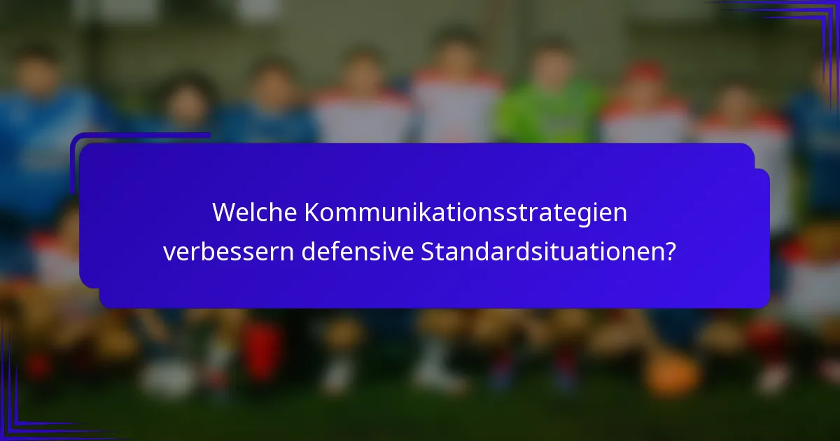 Welche Kommunikationsstrategien verbessern defensive Standardsituationen?