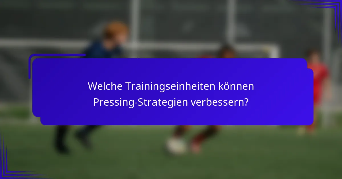 Welche Trainingseinheiten können Pressing-Strategien verbessern?