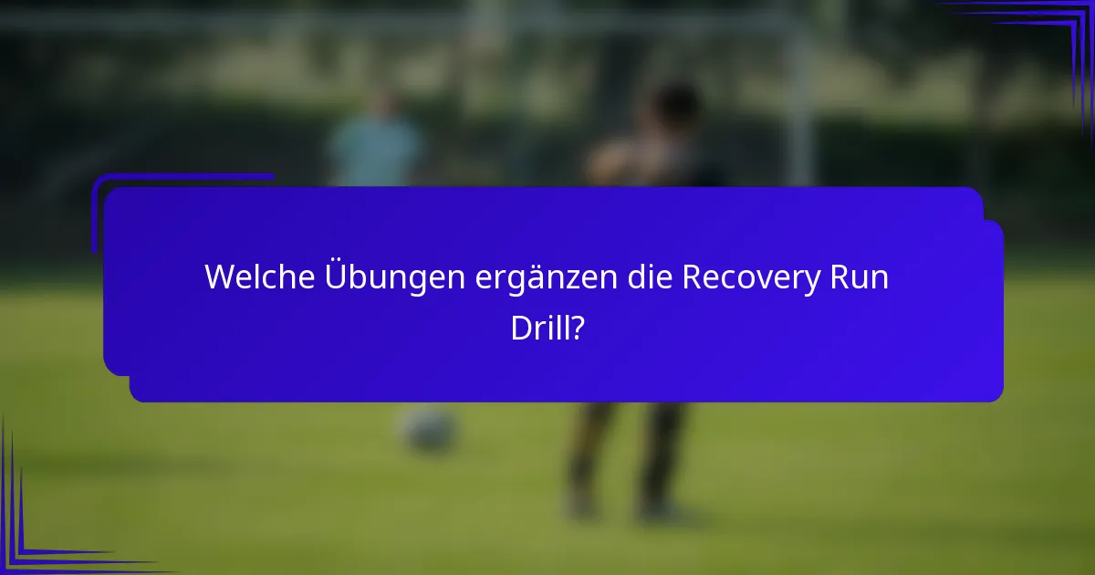 Welche Übungen ergänzen die Recovery Run Drill?