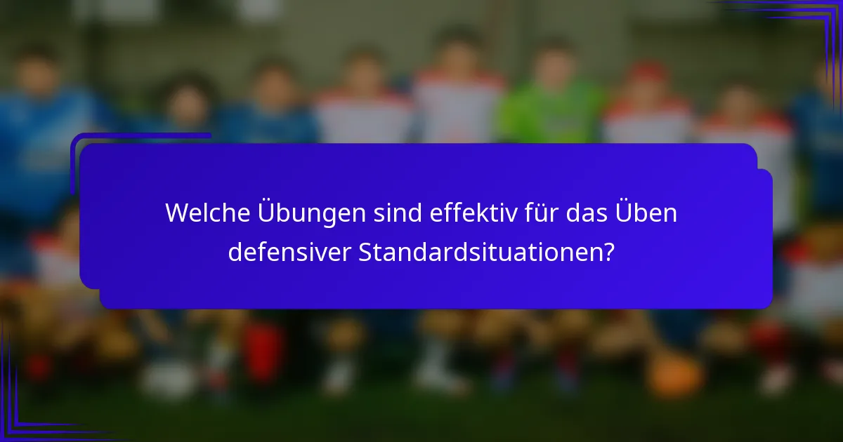 Welche Übungen sind effektiv für das Üben defensiver Standardsituationen?
