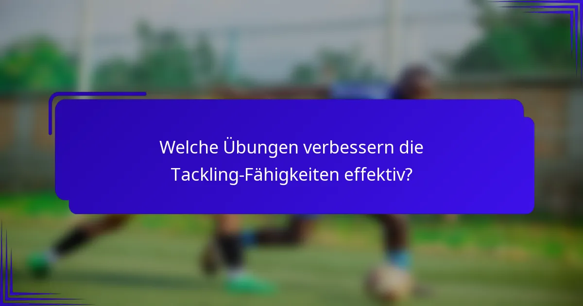 Welche Übungen verbessern die Tackling-Fähigkeiten effektiv?