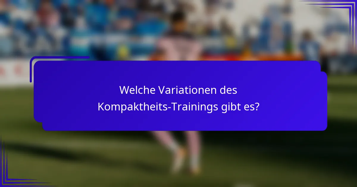 Welche Variationen des Kompaktheits-Trainings gibt es?