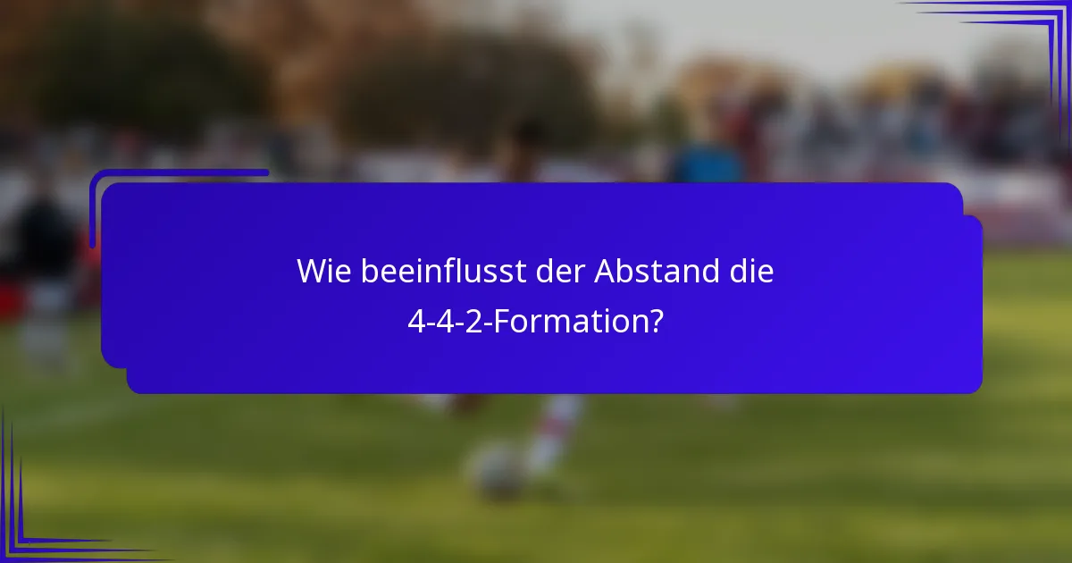 Wie beeinflusst der Abstand die 4-4-2-Formation?