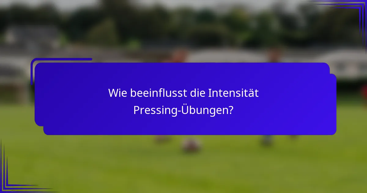 Wie beeinflusst die Intensität Pressing-Übungen?