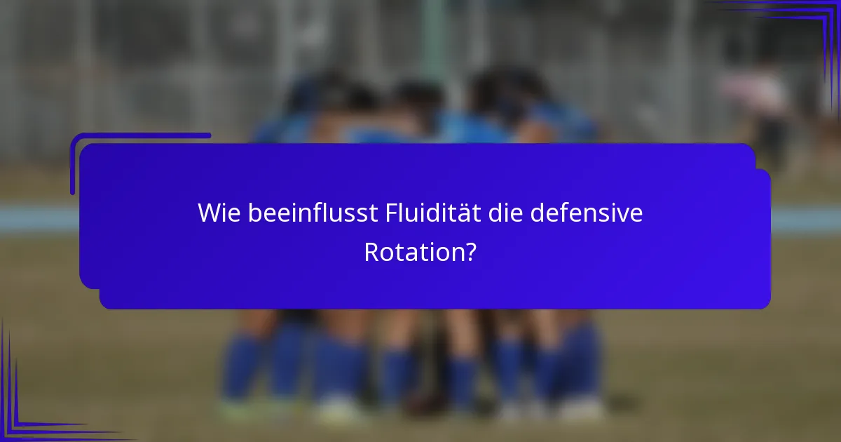 Wie beeinflusst Fluidität die defensive Rotation?