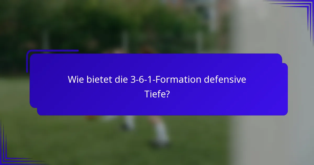Wie bietet die 3-6-1-Formation defensive Tiefe?