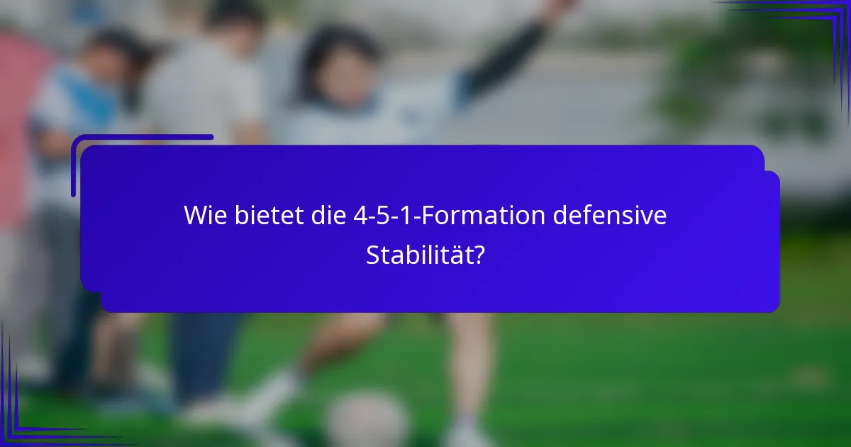 Wie bietet die 4-5-1-Formation defensive Stabilität?