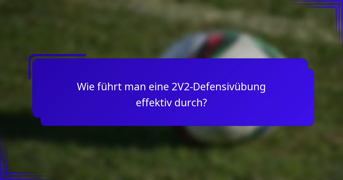 Wie führt man eine 2V2-Defensivübung effektiv durch?