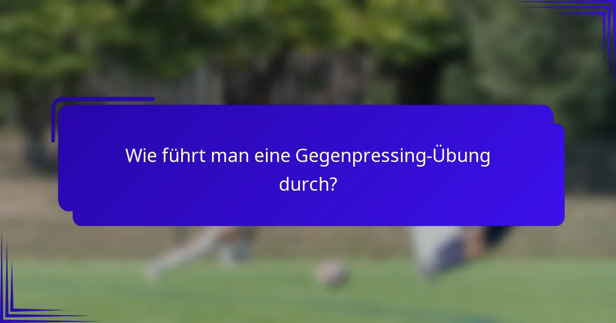 Wie führt man eine Gegenpressing-Übung durch?