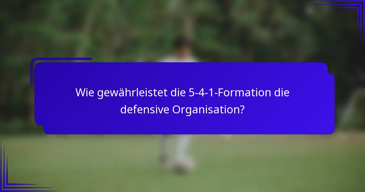 Wie gewährleistet die 5-4-1-Formation die defensive Organisation?