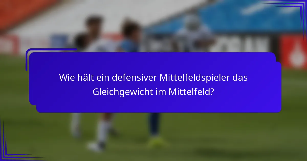 Wie hält ein defensiver Mittelfeldspieler das Gleichgewicht im Mittelfeld?