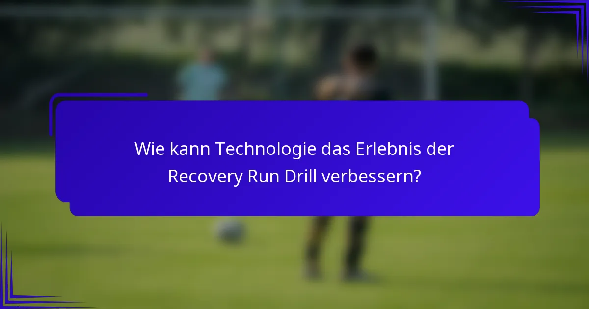 Wie kann Technologie das Erlebnis der Recovery Run Drill verbessern?