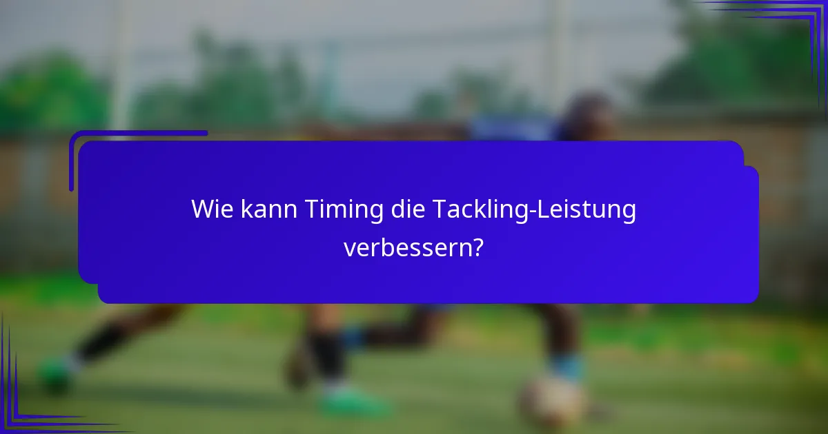 Wie kann Timing die Tackling-Leistung verbessern?