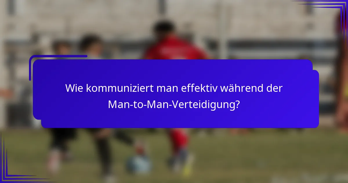 Wie kommuniziert man effektiv während der Man-to-Man-Verteidigung?