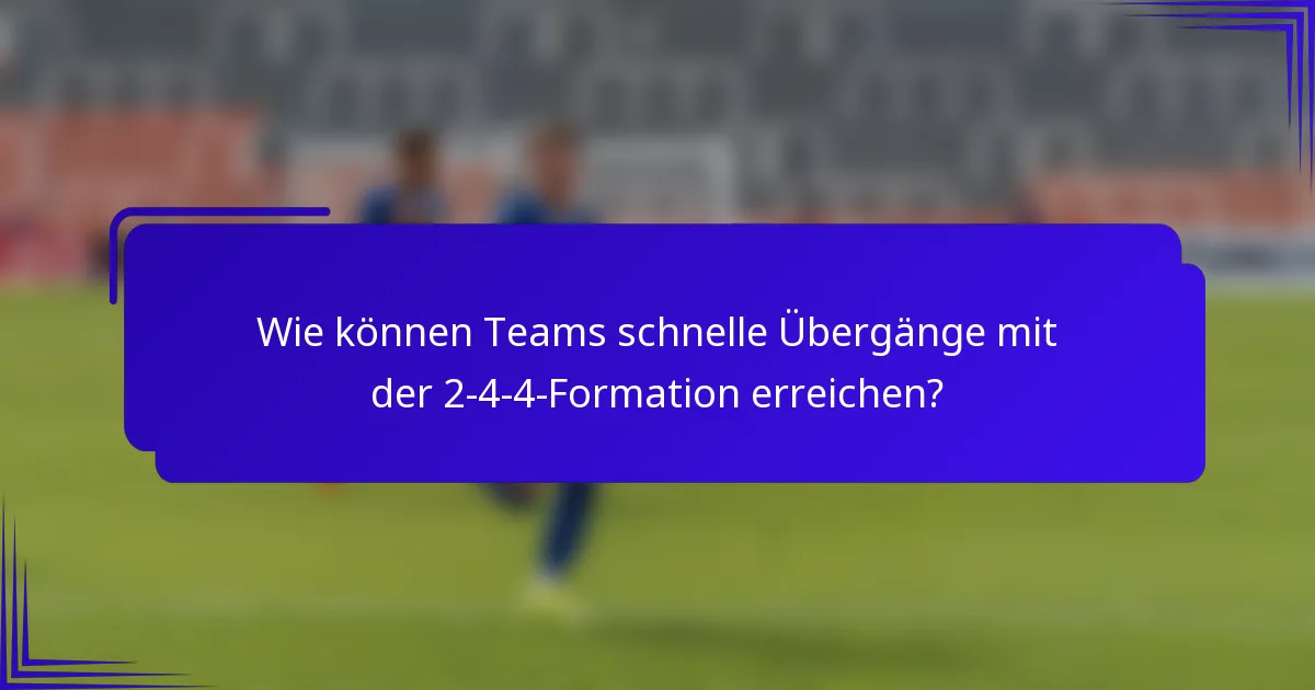 Wie können Teams schnelle Übergänge mit der 2-4-4-Formation erreichen?