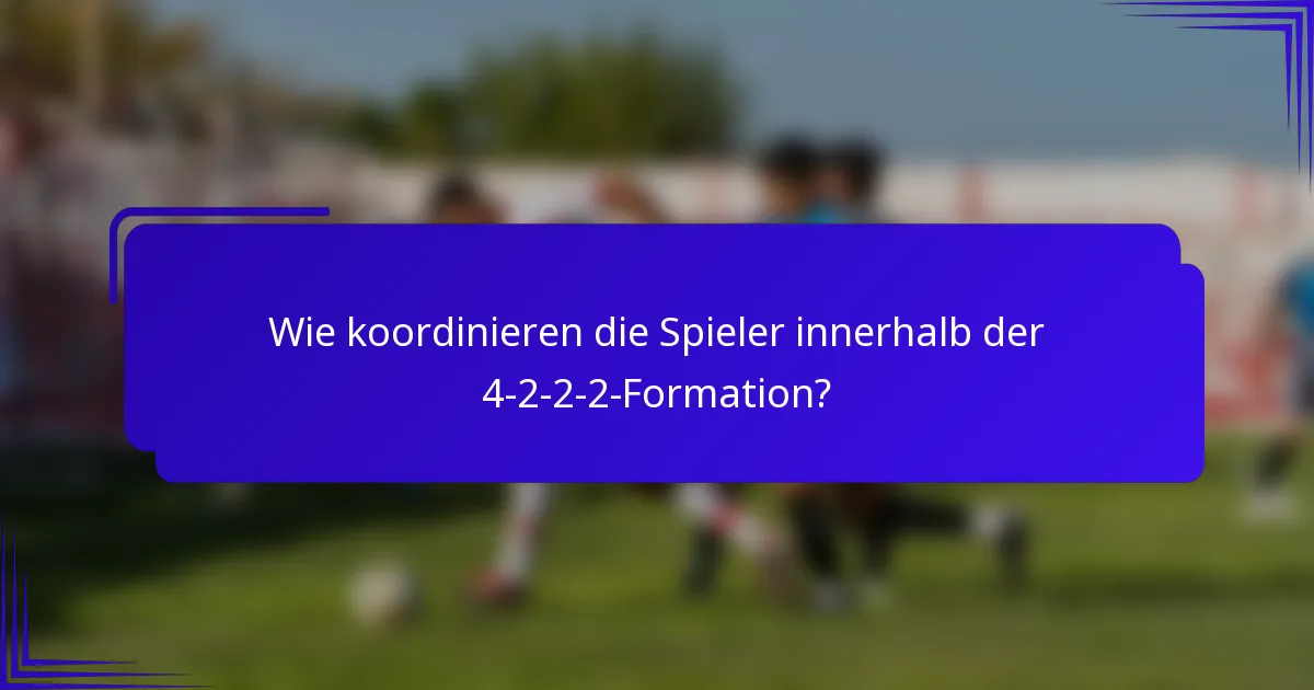 Wie koordinieren die Spieler innerhalb der 4-2-2-2-Formation?