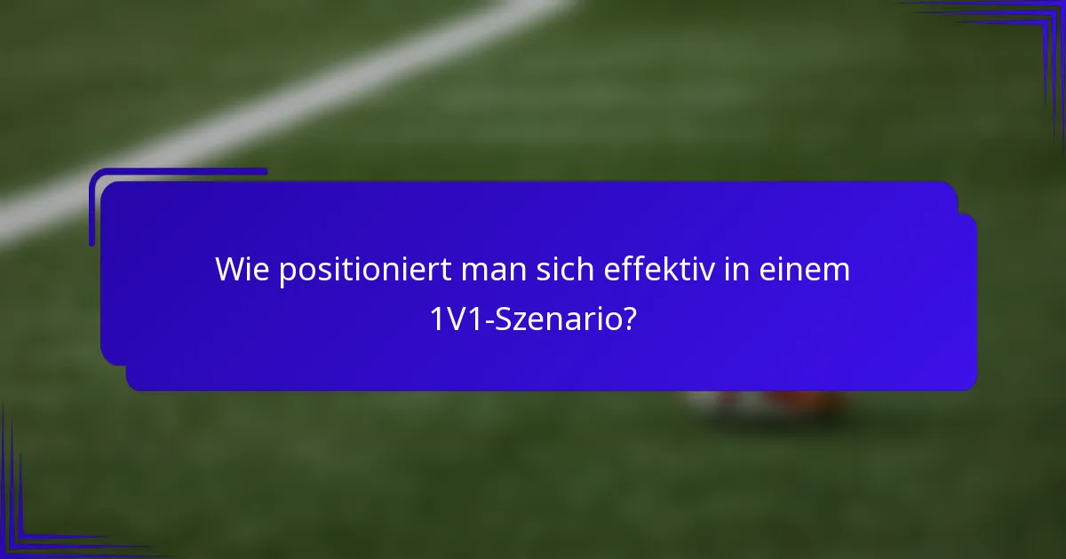 Wie positioniert man sich effektiv in einem 1V1-Szenario?