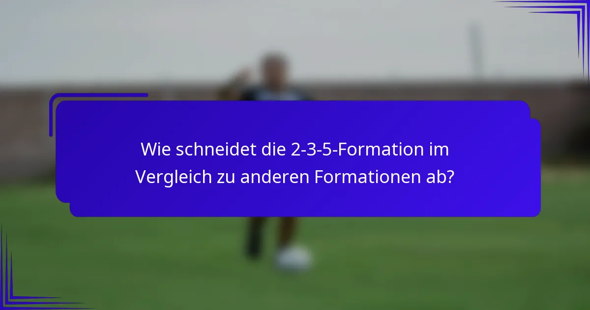 Wie schneidet die 2-3-5-Formation im Vergleich zu anderen Formationen ab?