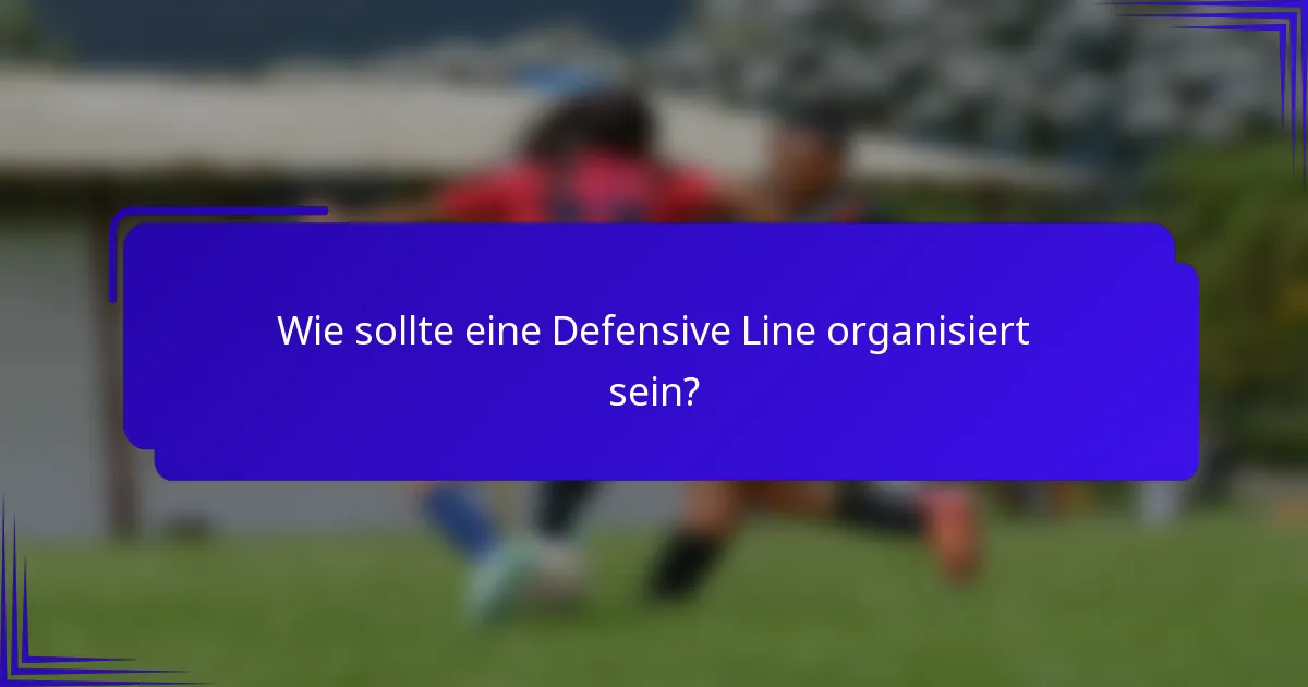 Wie sollte eine Defensive Line organisiert sein?