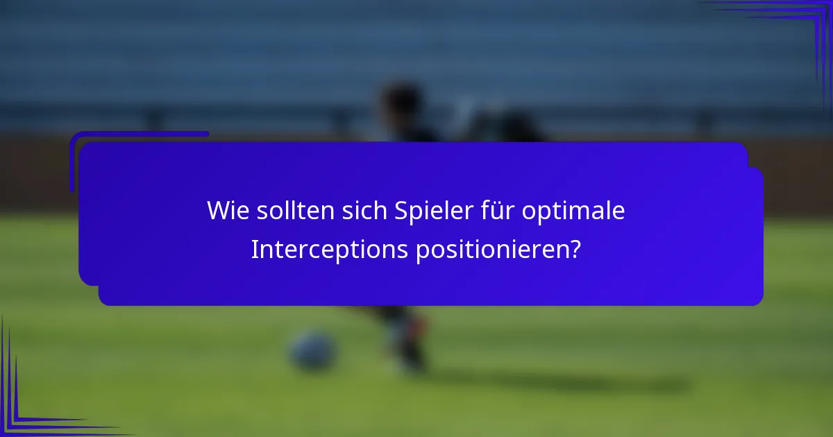 Wie sollten sich Spieler für optimale Interceptions positionieren?
