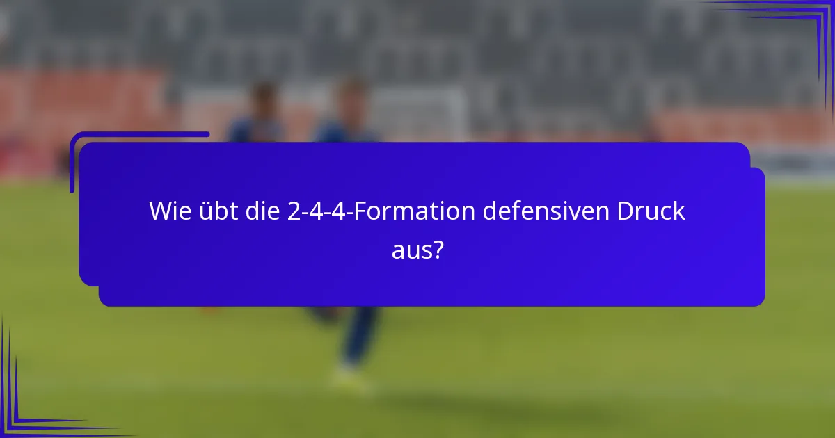 Wie übt die 2-4-4-Formation defensiven Druck aus?
