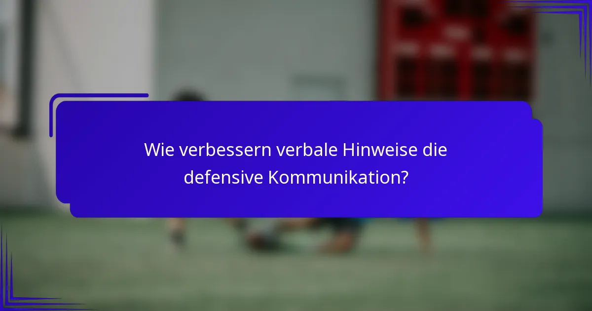 Wie verbessern verbale Hinweise die defensive Kommunikation?