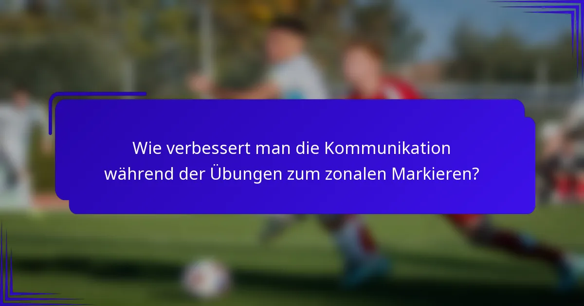 Wie verbessert man die Kommunikation während der Übungen zum zonalen Markieren?