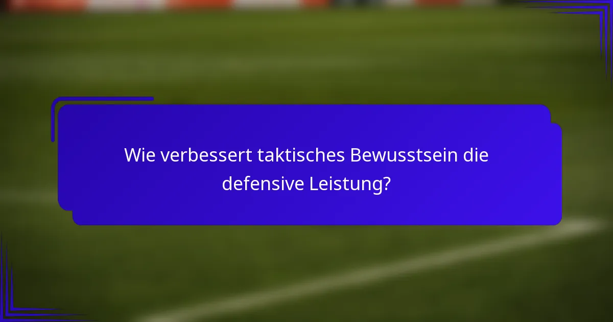 Wie verbessert taktisches Bewusstsein die defensive Leistung?