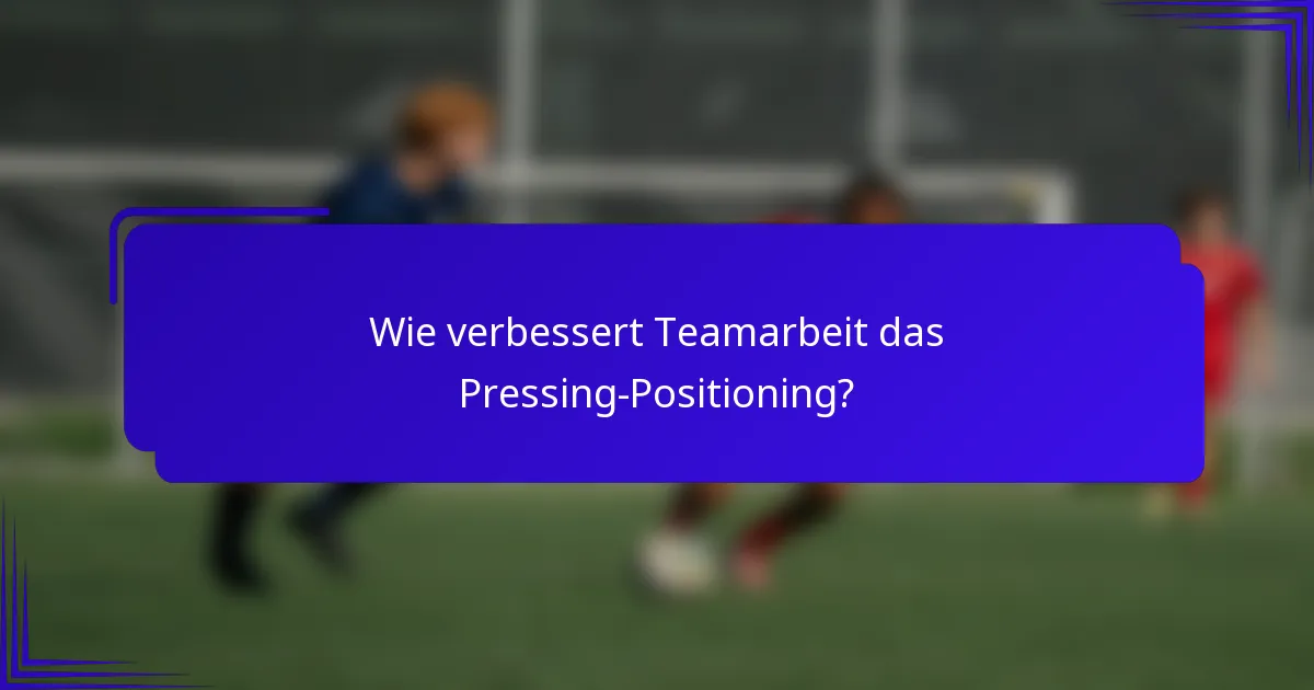 Wie verbessert Teamarbeit das Pressing-Positioning?