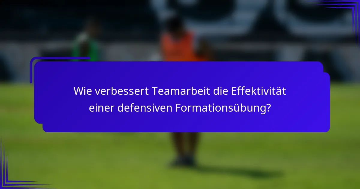 Wie verbessert Teamarbeit die Effektivität einer defensiven Formationsübung?