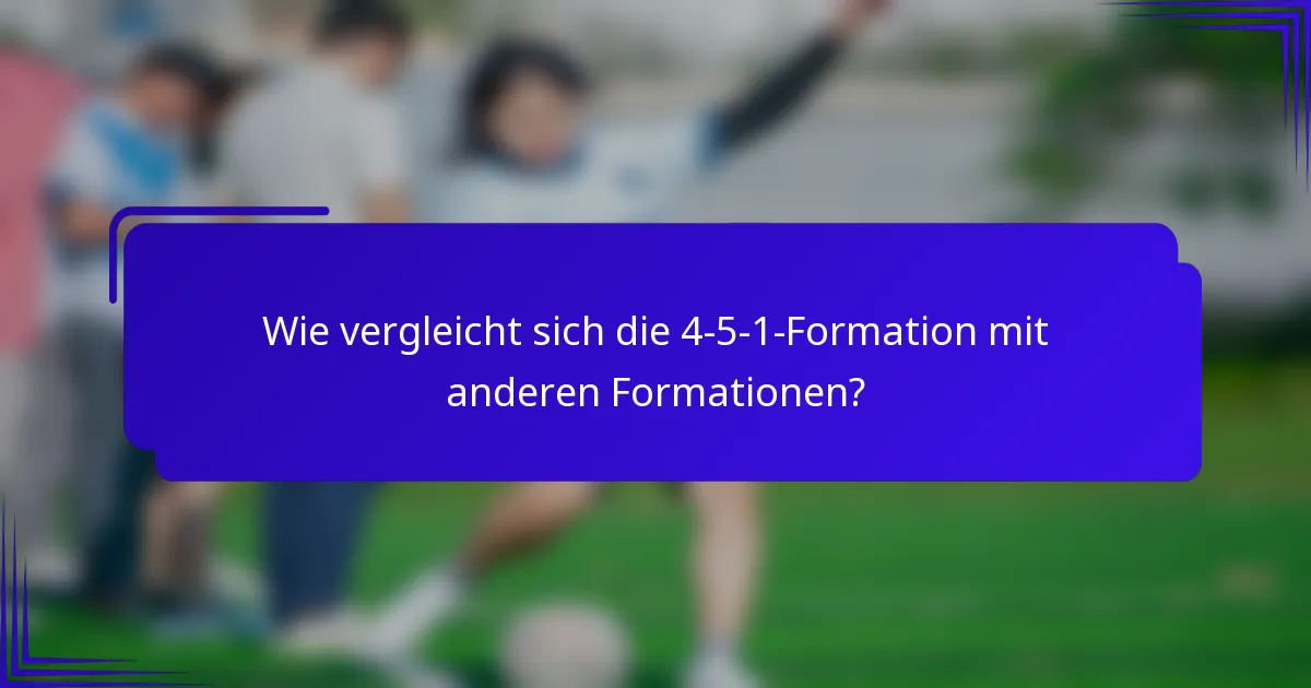 Wie vergleicht sich die 4-5-1-Formation mit anderen Formationen?